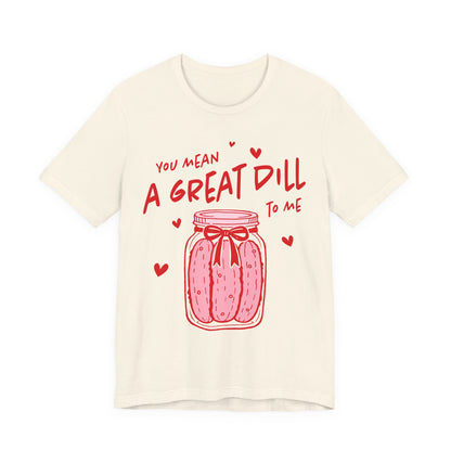 You Mean A Great Dill To Me