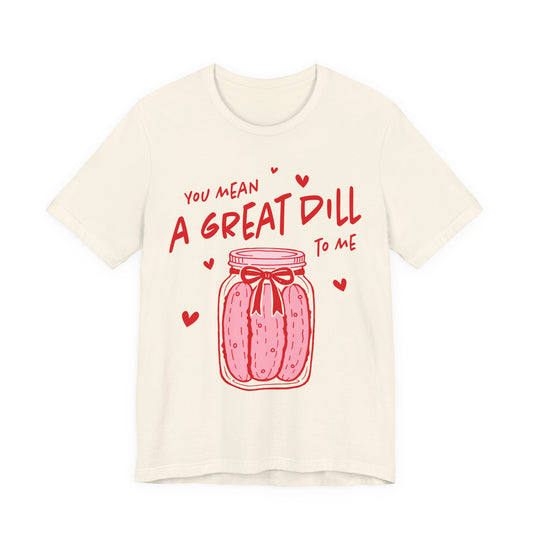 You Mean A Great Dill To Me
