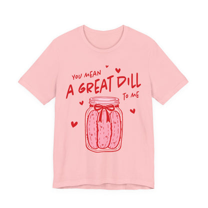 You Mean A Great Dill To Me
